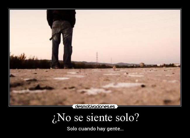 carteles sentirse solo gente soledad nostalgia miedo amor estranar suenos desmotivaciones