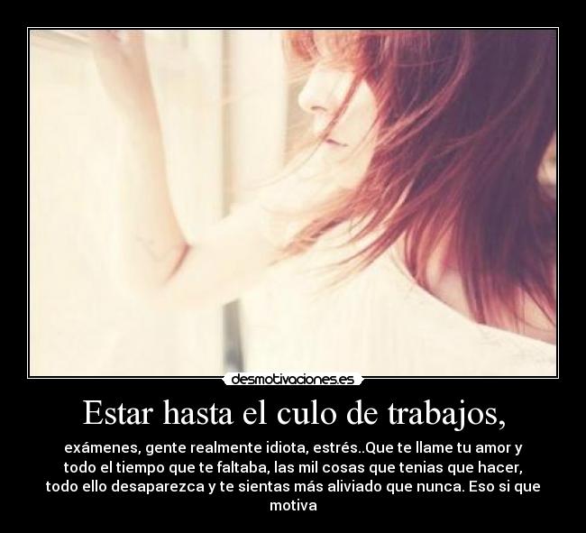 Estar hasta el culo de trabajos, - 