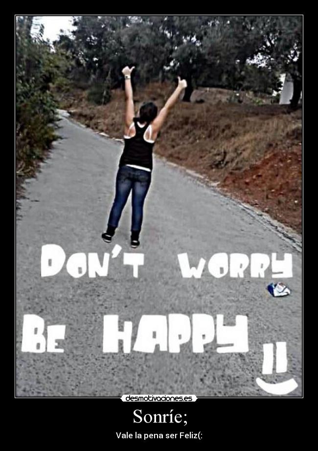 Sonríe; - Vale la pena ser Feliz(: