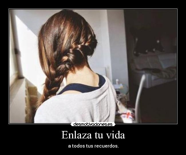 Enlaza tu vida - a todos tus recuerdos.