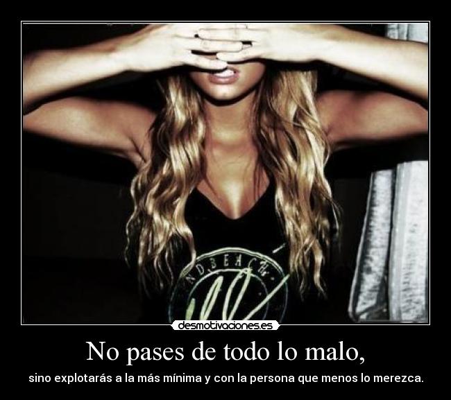 No pases de todo lo malo, - 