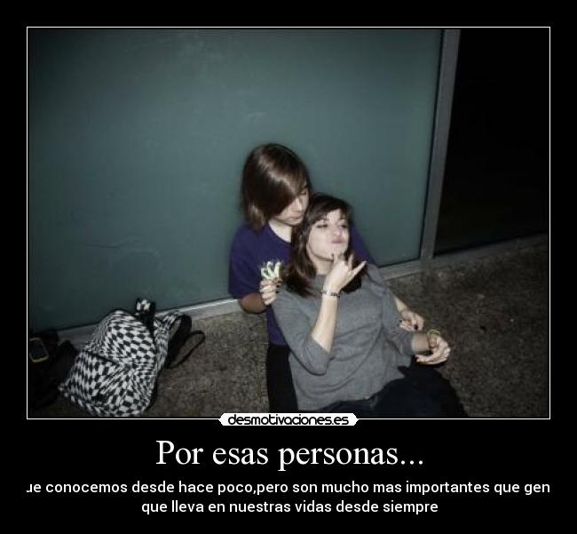 Por esas personas... -