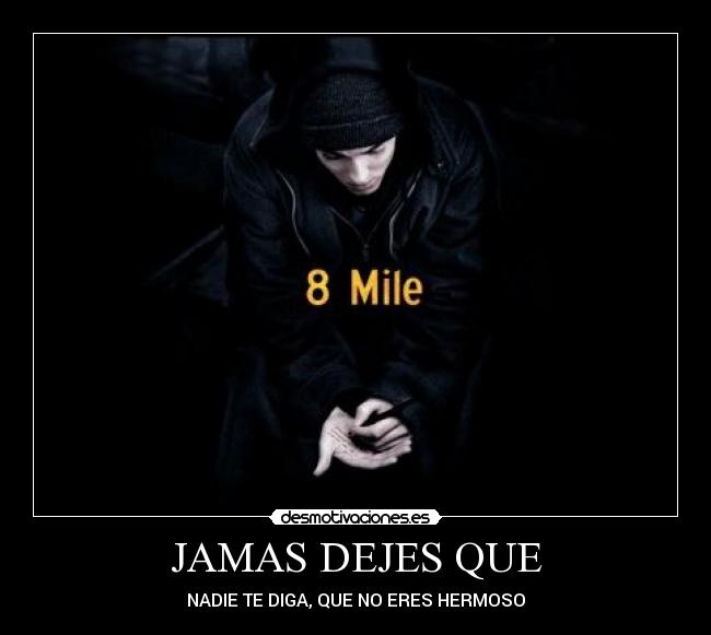 JAMAS DEJES QUE - NADIE TE DIGA, QUE NO ERES HERMOSO