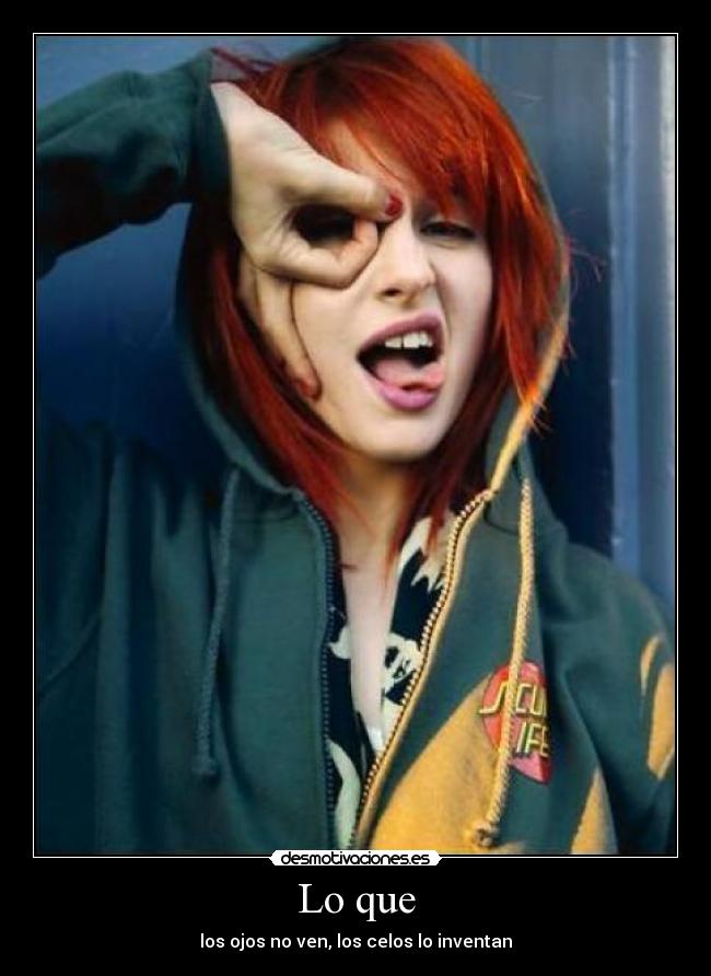 Lo que - los ojos no ven, los celos lo inventan