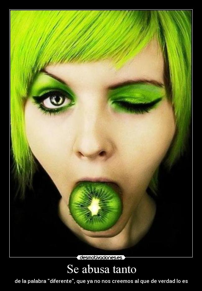 Se abusa tanto - de la palabra diferente, que ya no nos creemos al que de verdad lo es