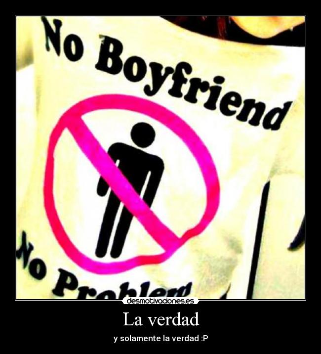 La verdad - y solamente la verdad :P