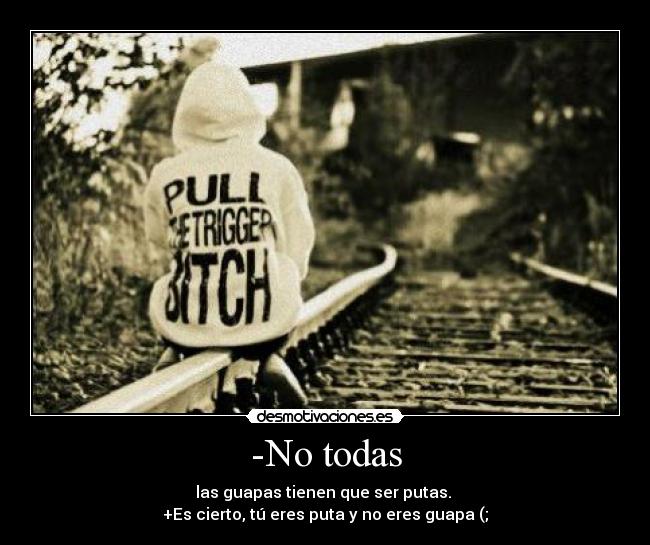 -No todas -