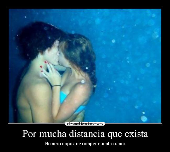 Por mucha distancia que exista - 