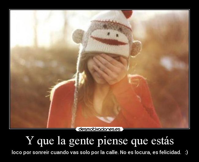 Y que la gente piense que estás -