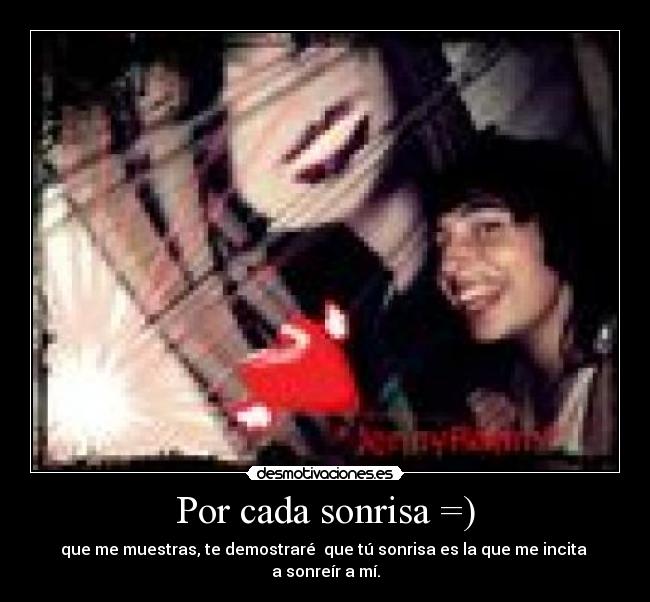 Por cada sonrisa =) -