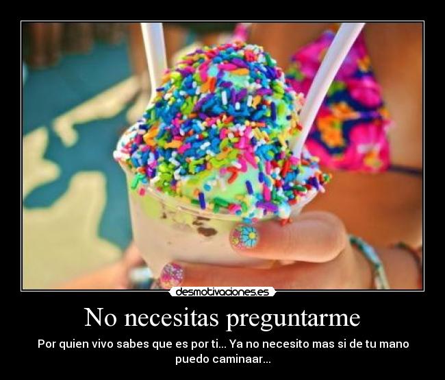 No necesitas preguntarme - Por quien vivo sabes que es por ti... Ya no necesito mas si de tu mano
puedo caminaar...