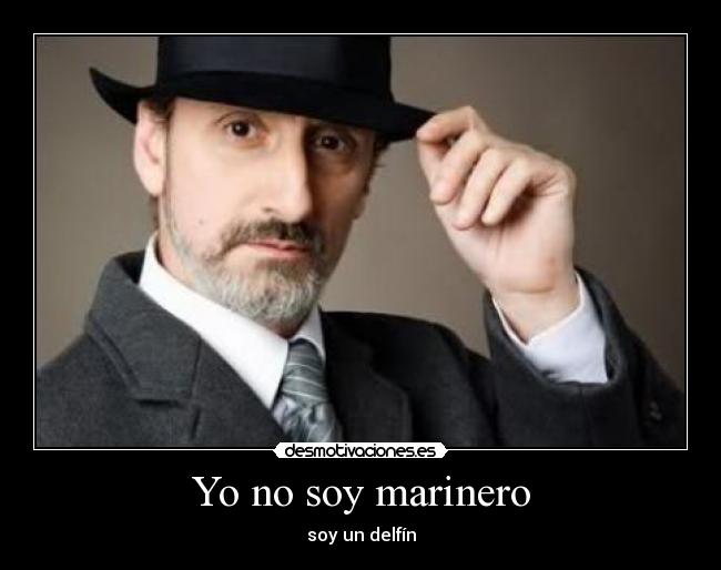 Yo no soy marinero - soy un delfín