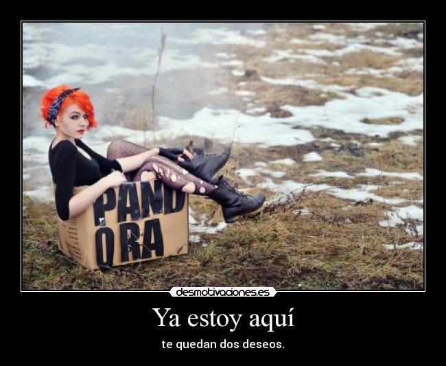 Ya estoy aquí - te quedan dos deseos.