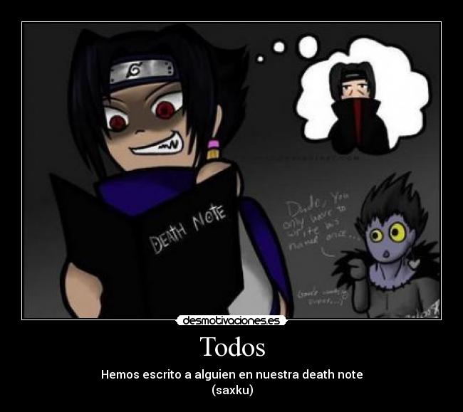Todos - Hemos escrito a alguien en nuestra death note
(saxku)