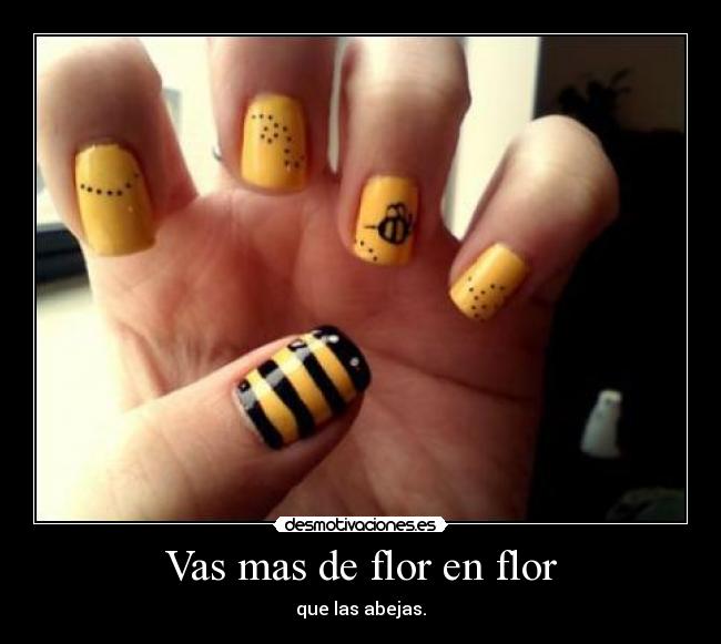 Vas mas de flor en flor - que las abejas.