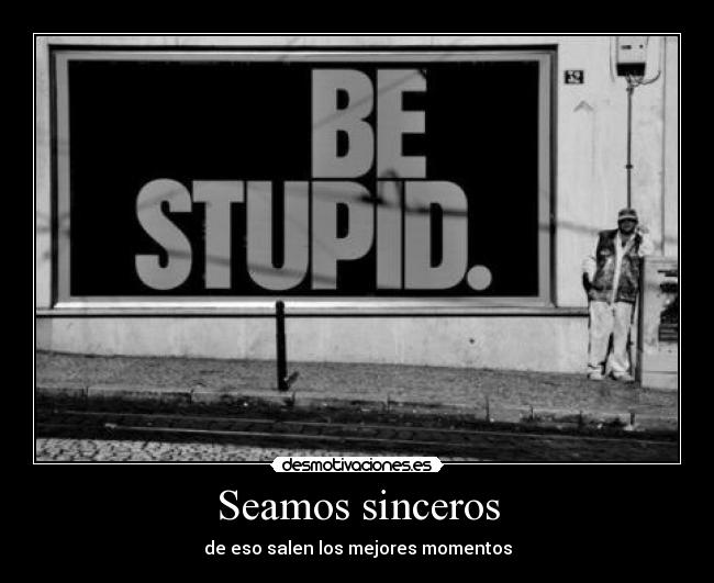 Seamos sinceros -
