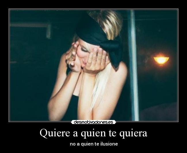 Quiere a quien te quiera - no a quien te ilusione