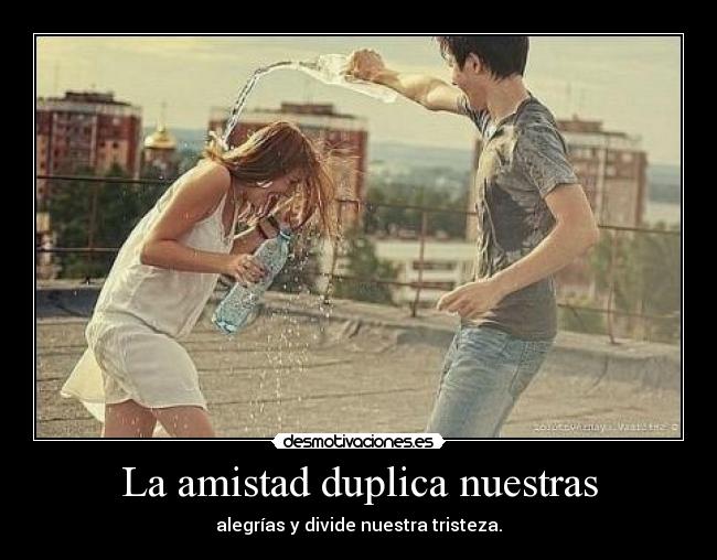 La amistad duplica nuestras - 