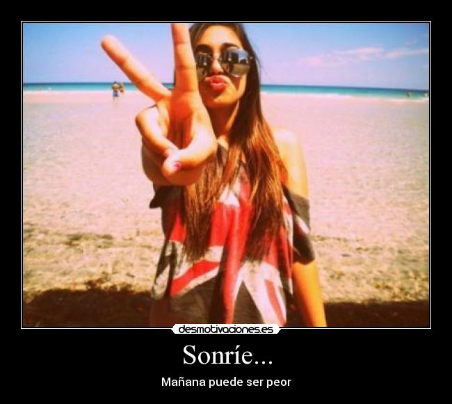 Sonríe... - Mañana puede ser peor