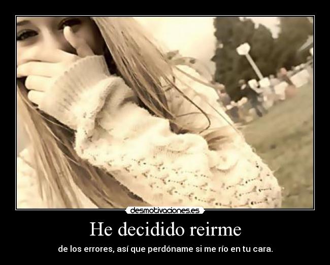 He decidido reirme -
