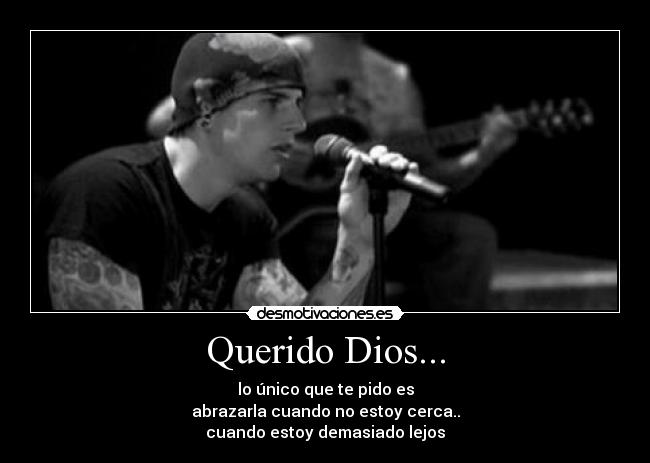 Querido Dios... - lo único que te pido es
abrazarla cuando no estoy cerca..
cuando estoy demasiado lejos