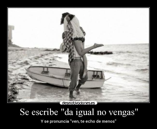 Se escribe da igual no vengas - 