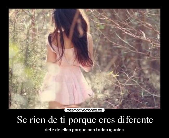 Se ríen de ti porque eres diferente -