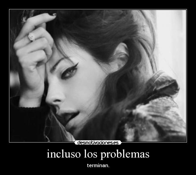 incluso los problemas - terminan.