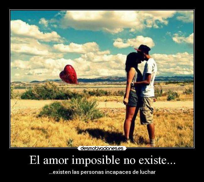 El amor imposible no existe... - 