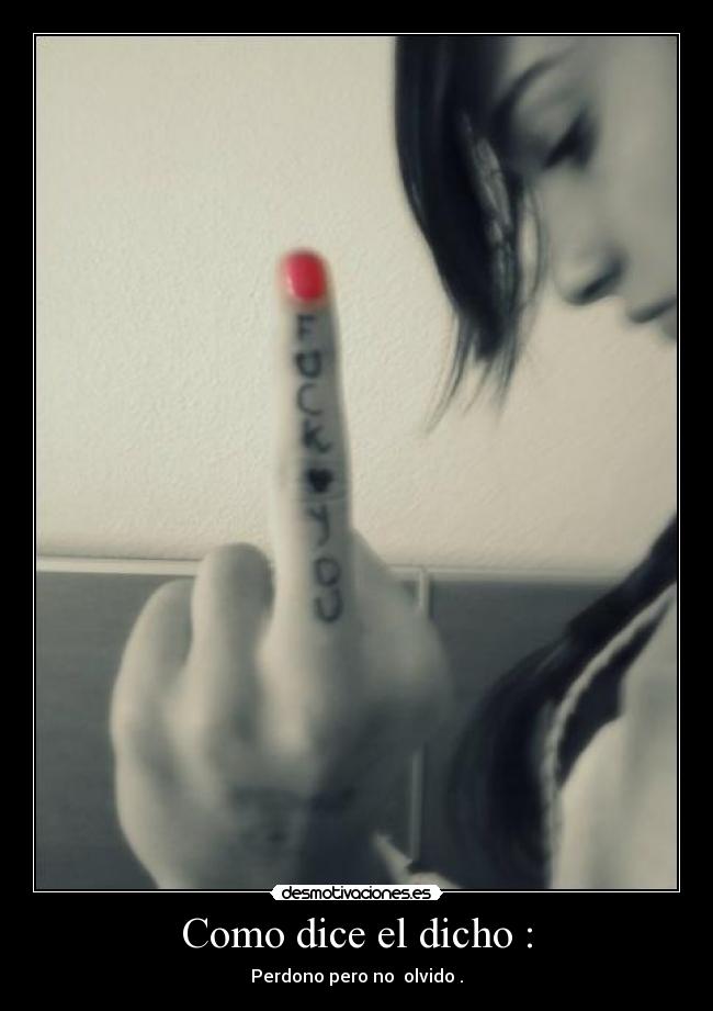 Como dice el dicho : - 