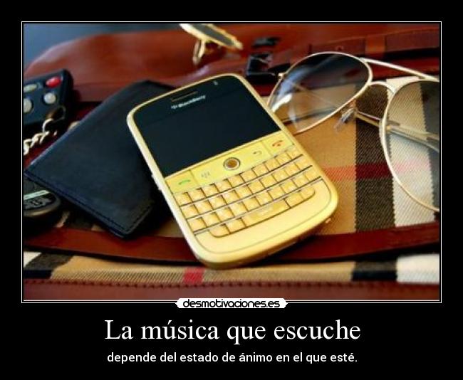 La música que escuche - depende del estado de ánimo en el que esté.