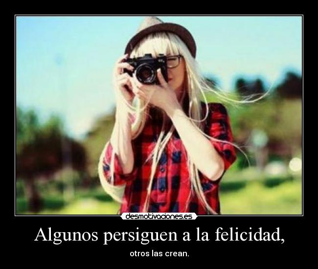 Algunos persiguen a la felicidad, - 