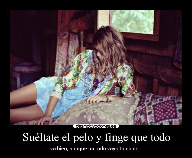 Suéltate el pelo y finge que todo -