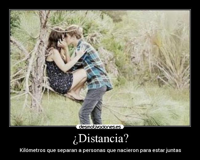 ¿Distancia? - Kilómetros que separan a personas que nacieron para estar juntas