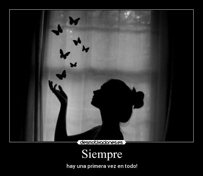 Siempre - hay una primera vez en todo!