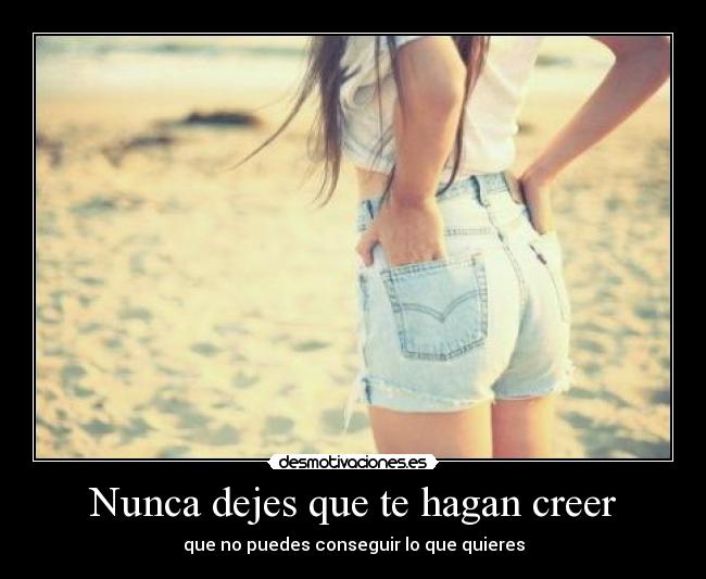 Nunca dejes que te hagan creer - 