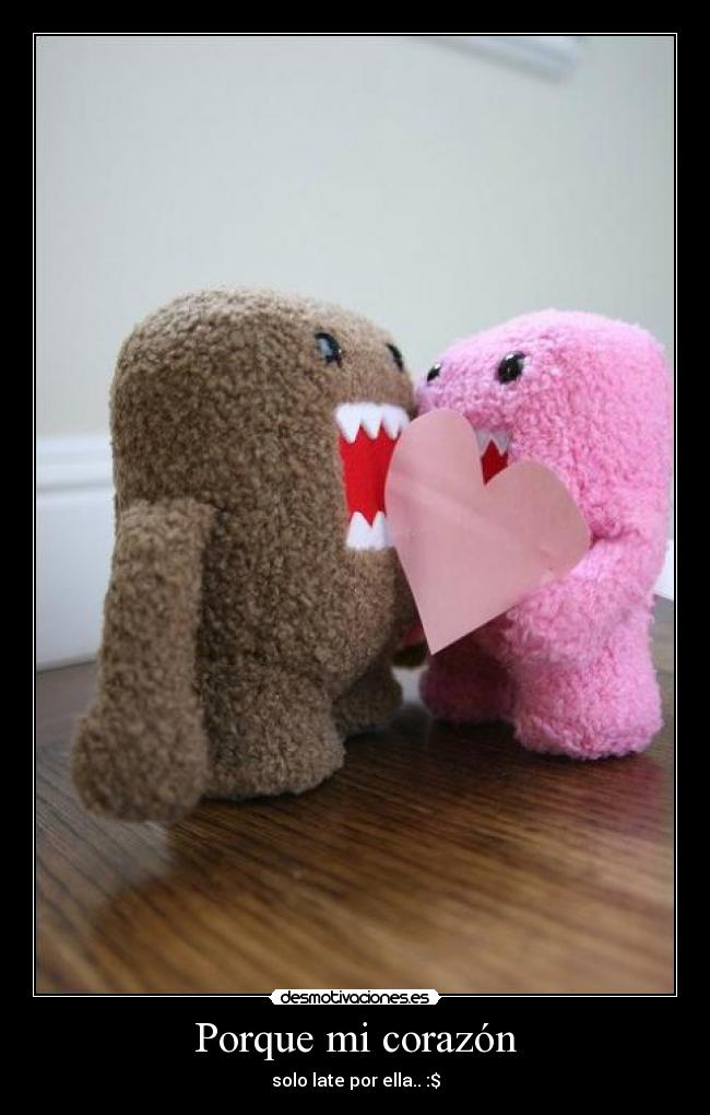 Porque mi corazón - solo late por ella.. :$