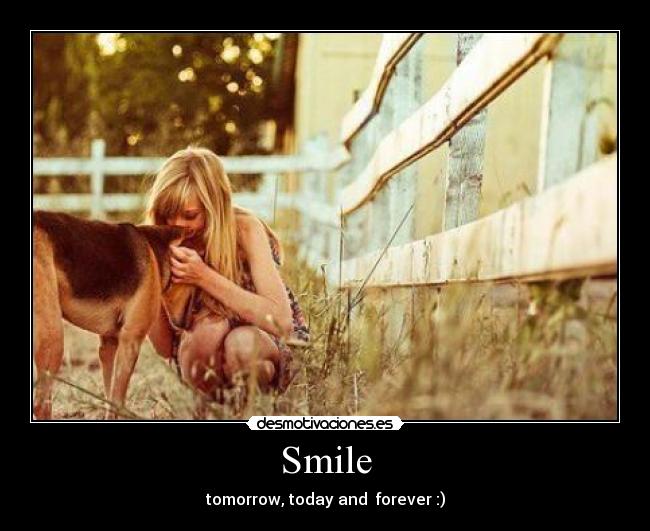 Smile - tomorrow, today and  forever :)