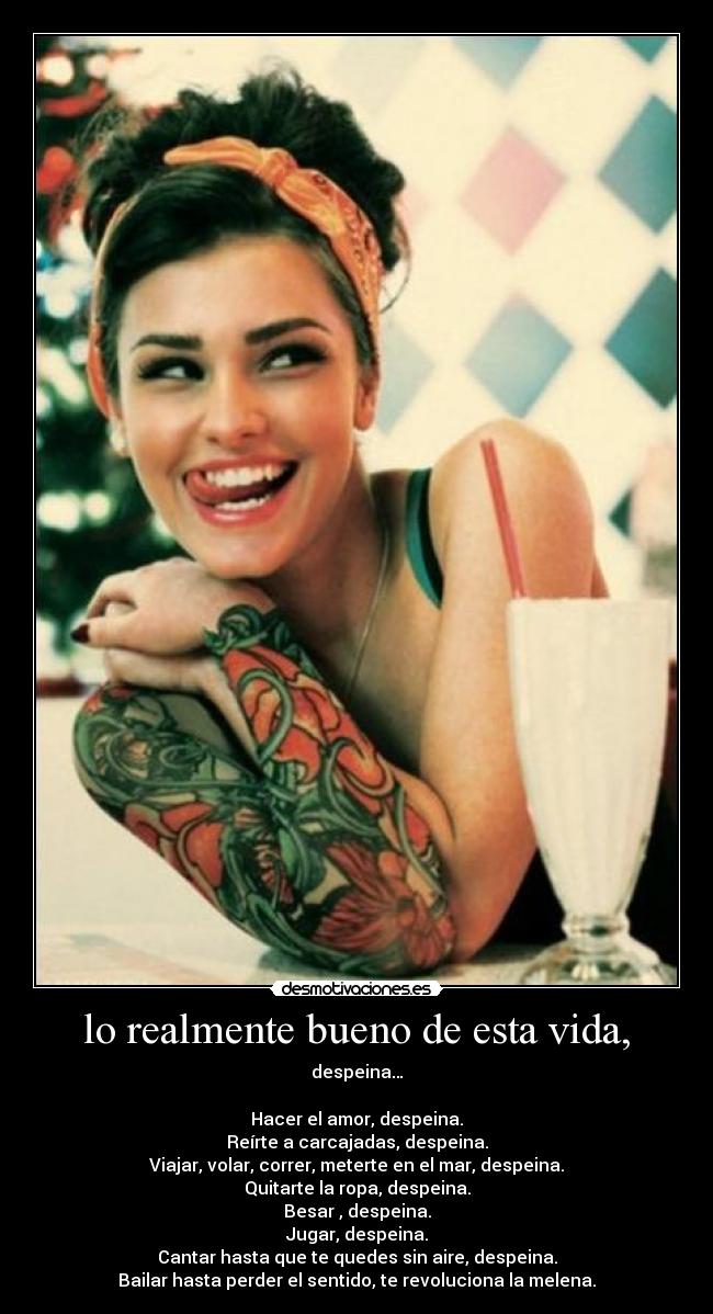 lo realmente bueno de esta vida, -