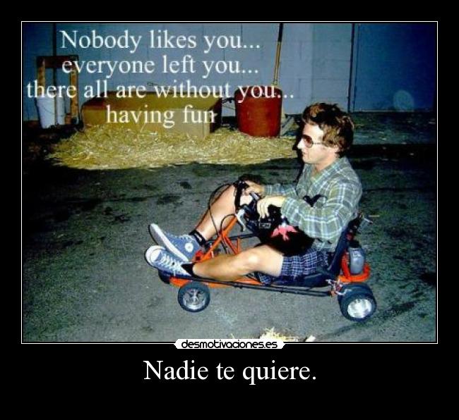 Nadie te quiere. - 