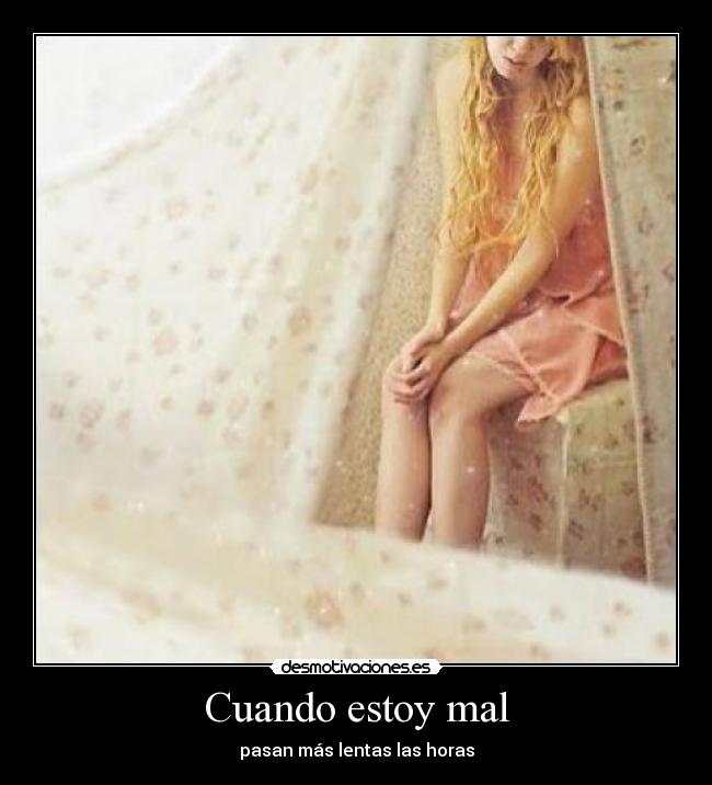 Cuando estoy mal - pasan más lentas las horas