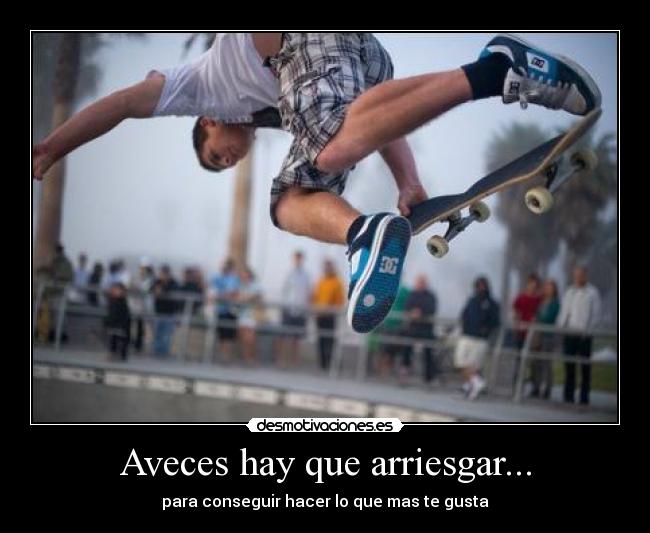 Aveces hay que arriesgar... -