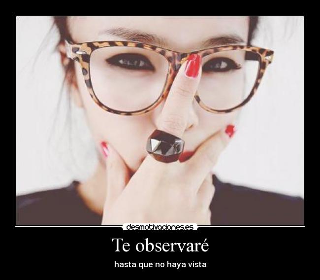 Te observaré - hasta que no haya vista