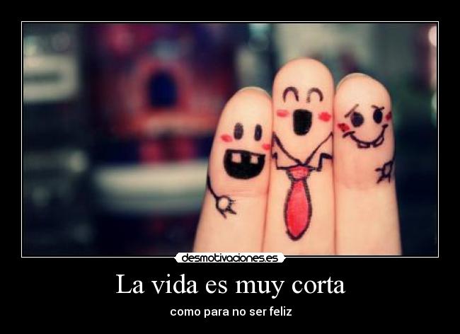 La vida es muy corta - 