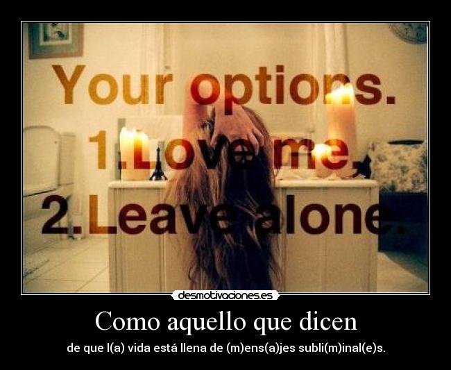 Como aquello que dicen - de que l(a) vida está llena de (m)ens(a)jes subli(m)inal(e)s.