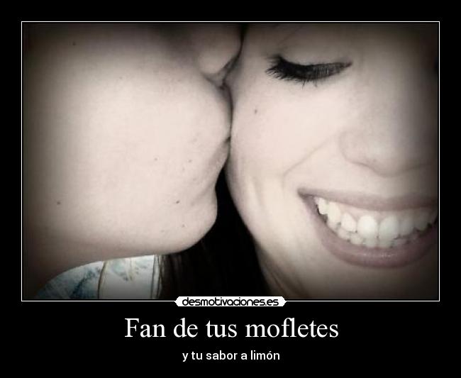 Fan de tus mofletes -