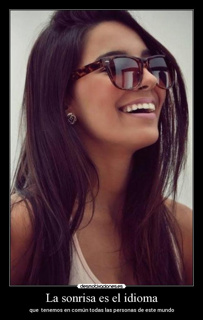 La sonrisa es el idioma - que  tenemos en común todas las personas de este mundo