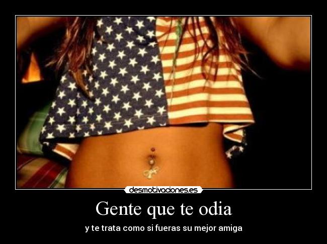 Gente que te odia - y te trata como si fueras su mejor amiga