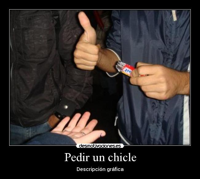 Pedir un chicle - Descripción gráfica