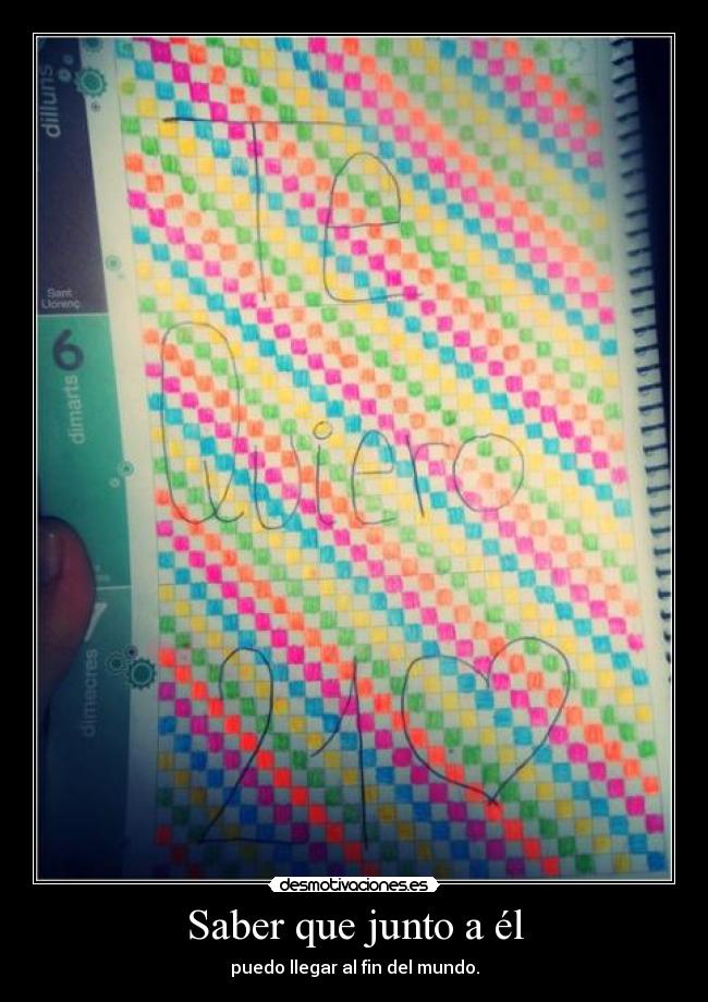Saber que junto a él - puedo llegar al fin del mundo.